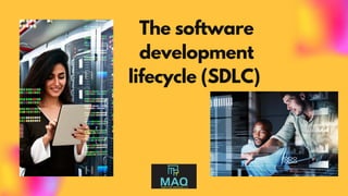 The software
development
lifecycle (SDLC)
 