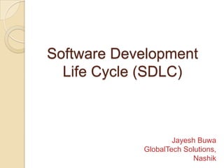 Software Development
Life Cycle (SDLC)
Jayesh Buwa
GlobalTech Solutions,
Nashik
 