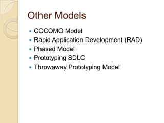 Other Models
 COCOMO Model
 Rapid Application Development (RAD)
 Phased Model
 Prototyping SDLC
 Throwaway Prototyping Model
 