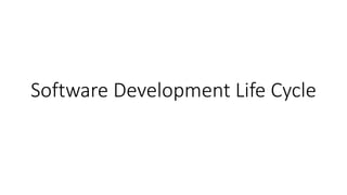 Software Development Life Cycle
 
