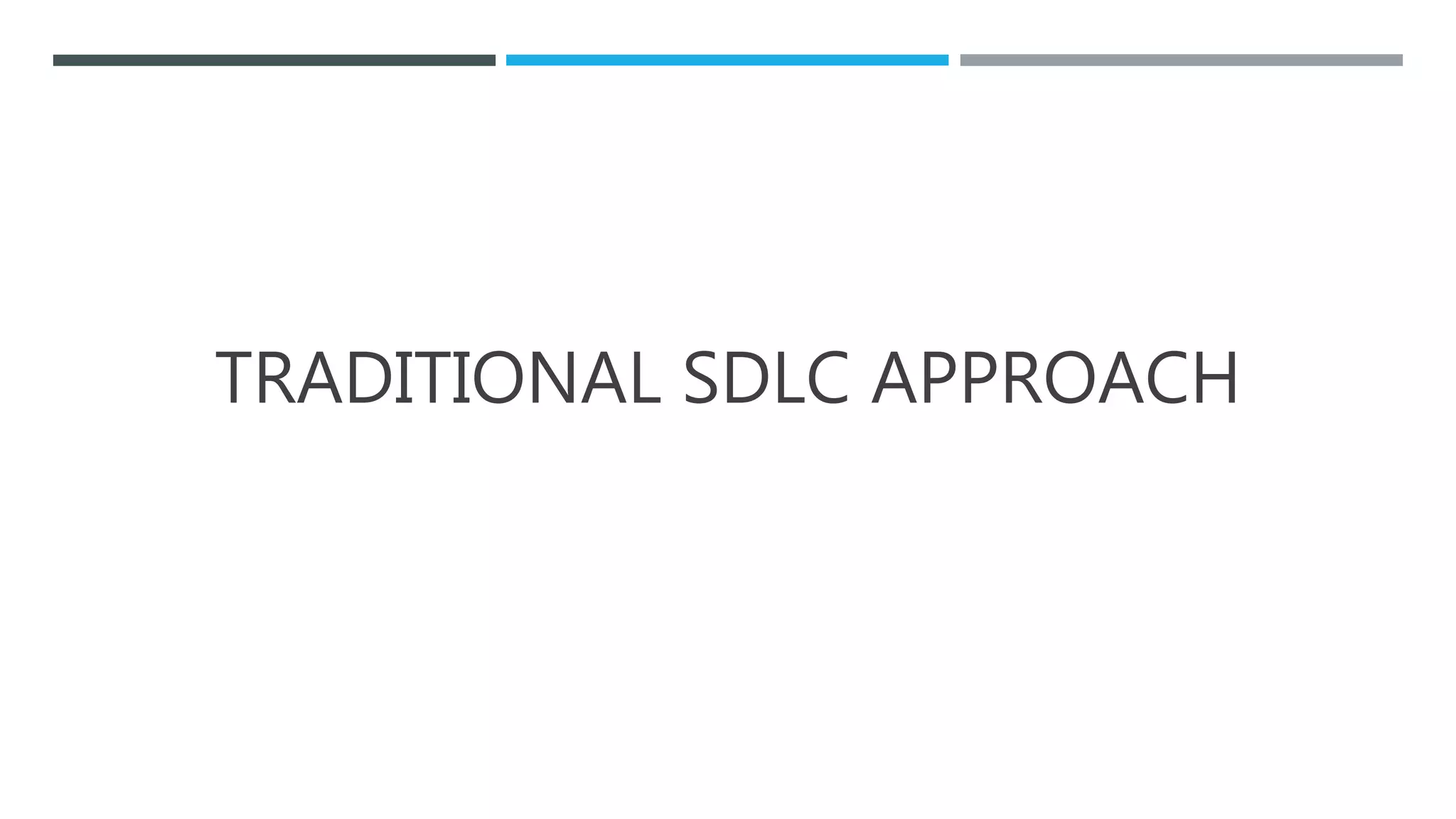 TRADITIONAL SDLC APPROACH
 