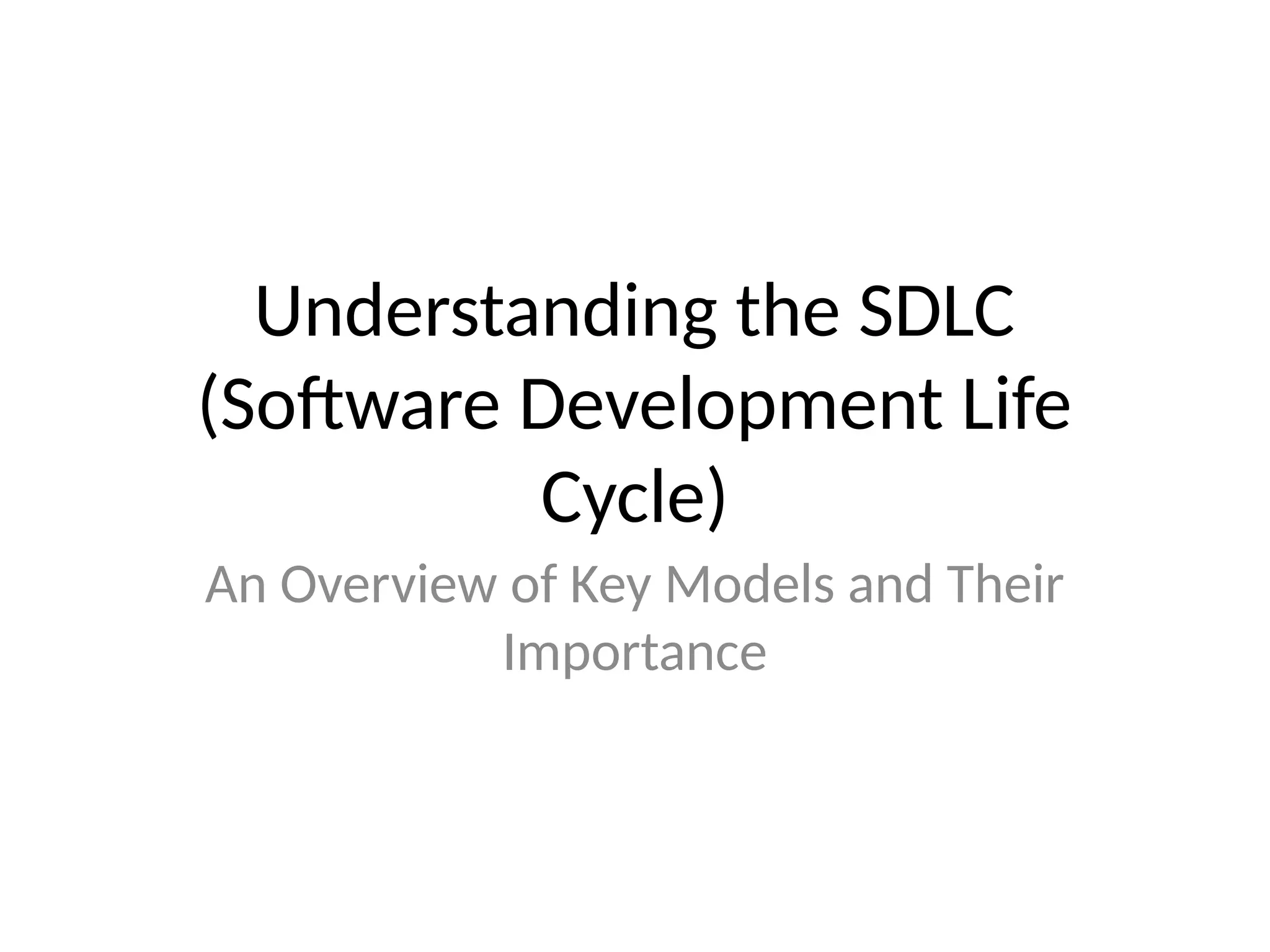 Understanding the SDLC
(Software Development Life
Cycle)
An Overview of Key Models and Their
Importance
 