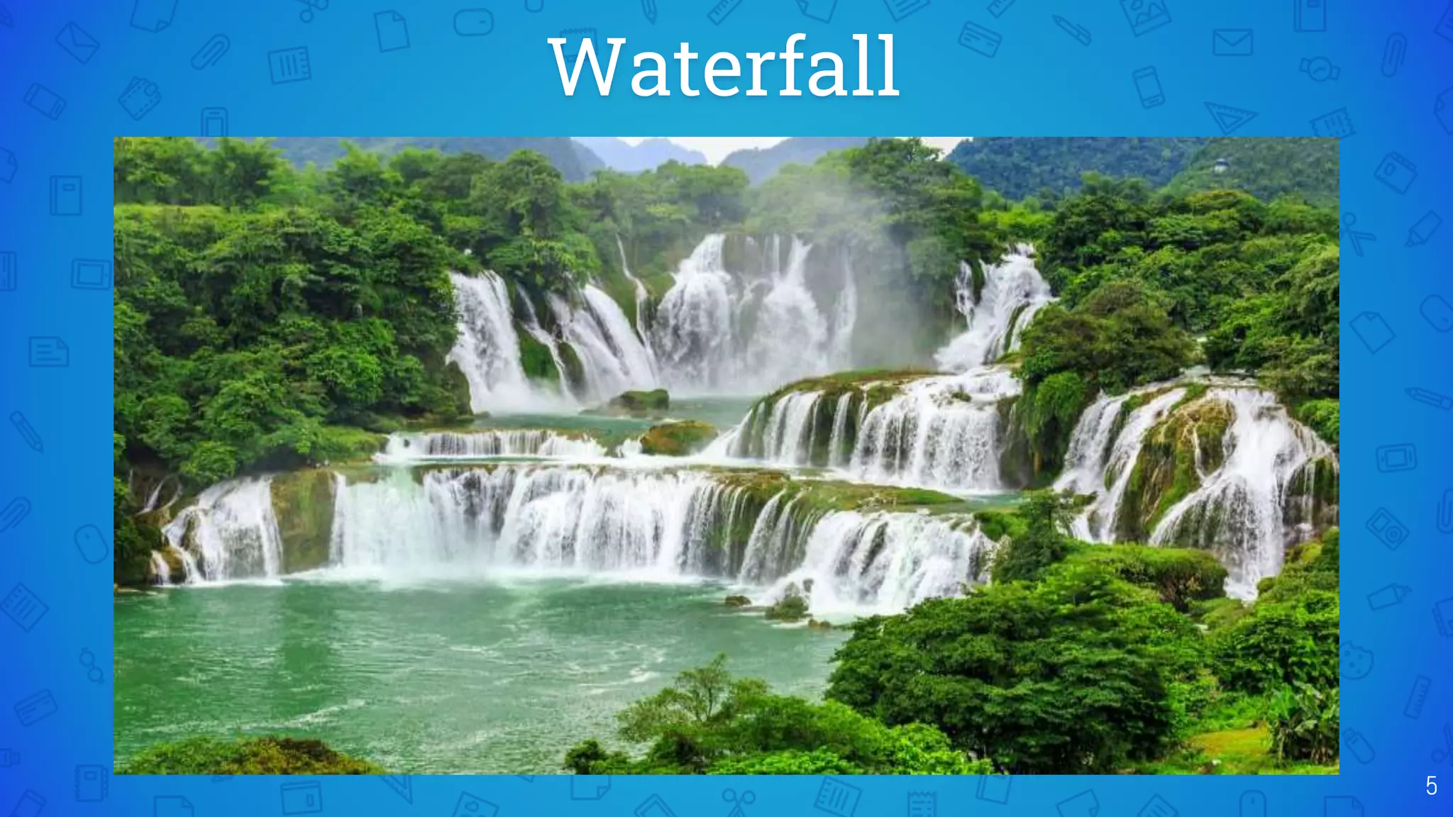 Waterfall
5
 