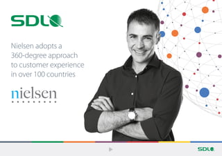 Nielsen adopts a
360-degree approach
to customer experience
in over 100 countries
 