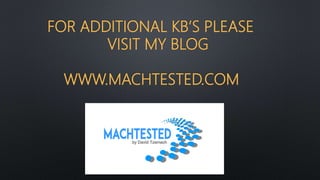 FOR ADDITIONAL KB’S PLEASE
VISIT MY BLOG
WWW.MACHTESTED.COM
 