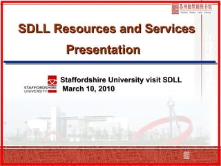 SDLL Resources and Services Presentation Staffordshire University visit SDLL March 10, 2010  