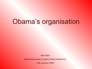 Obama’s organisation Neil Ward Social Democratic & Labour Party Conference  24th January 2009 