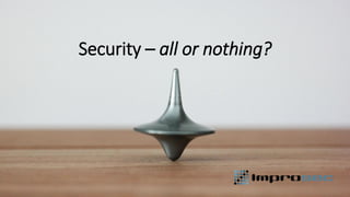 Security – all or nothing?
 