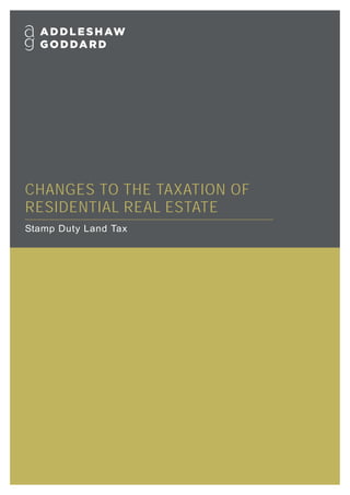 CHANGES TO THE TAXATION OF
RESIDENTIAL REAL ESTATE
Stamp Duty Land Tax
 