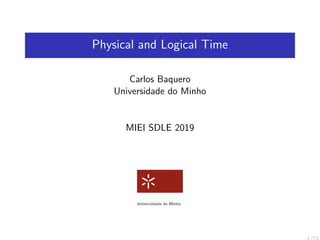 Physical and Logical Time
Carlos Baquero
Universidade do Minho
MIEI SDLE 2019
1/73
 