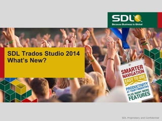SDL Trados Studio 2014
What’s New?

SDL Proprietary and Confidential

 