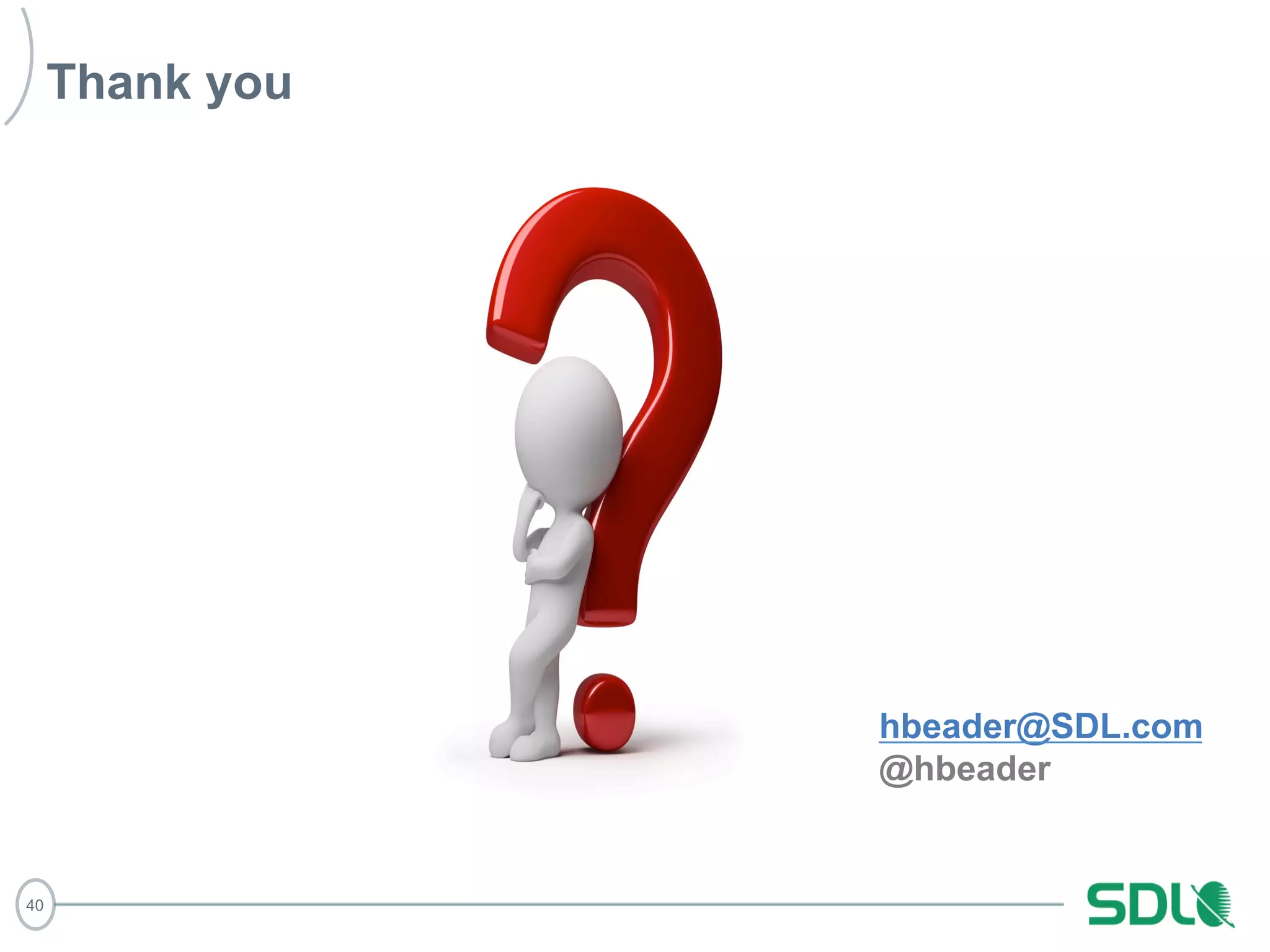 40 
Thank you 
hbeader@SDL.com 
@hbeader 
 