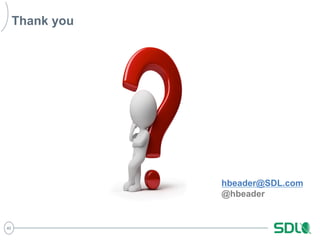 40 
Thank you 
hbeader@SDL.com 
@hbeader 
 