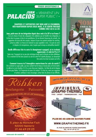 TROIS QUESTIONS À...




                                                                                                     © Claire Macel
                                    JUAN « VRAIMENT UN
PALACIOS                                 SUPER PUBLIC ! »

            ÉQUIPIERS ET SUPPORTERS ONT BIEN AIDÉ LE COLOMBIEN,
          NÉO-NANTERRIEN DEPUIS DEUX MOIS, À SE SENTIR PRESQUE
                                       COMME CHEZ LUI À LA JSF.

Juan, parle-nous de ton intégration depuis deux mois à la JSF et en France ?
   J’ai eu la chance d’avoir des coéquipiers très solidaires qui ont facilité mon intégration, à
la fois dans le groupe et dans la vie quotidienne. Ils me donnent beaucoup de conseils. Les
    supporters ont aussi été très sympas, toujours là pour me soutenir pendant les matches,
      surtout au début. La France est vraiment un pays agréable à vivre. J’ai juste du mal à
            m’adapter à la température, mais j’espère que le temps se réchauffera bientôt !

  Quelle différence fais-tu entre le championnat espagnol, où tu évoluais
                                                     auparavant, et celui de Pro A ?
 Selon moi, l’espagnol est un peu plus technique tandis que le français est plus athlétique.
 Il y a vraiment de très bons joueurs au sein de cette Pro A plutôt physique, au classement
                                                    très serré et où tout se jouera sur la ﬁn.

      Comment trouves-tu l’atmosphère nanterrienne les soirs de match ?
On a vraiment un super public, qui nous soutient tout le temps et encore plus en ﬁn de match.
La salle est un vrai chaudron. Et s’il y a une chose que j’apprécie, c’est bien de voir le drapeau
de mon pays ﬂotter. J’ai l’impression de jouer à la maison ! En tout cas, merci aux supporters
               et surtout, continuez à nous encourager, surtout dans les phases de jeu difﬁciles.




www.soir-de-match.fr                                                      4
 