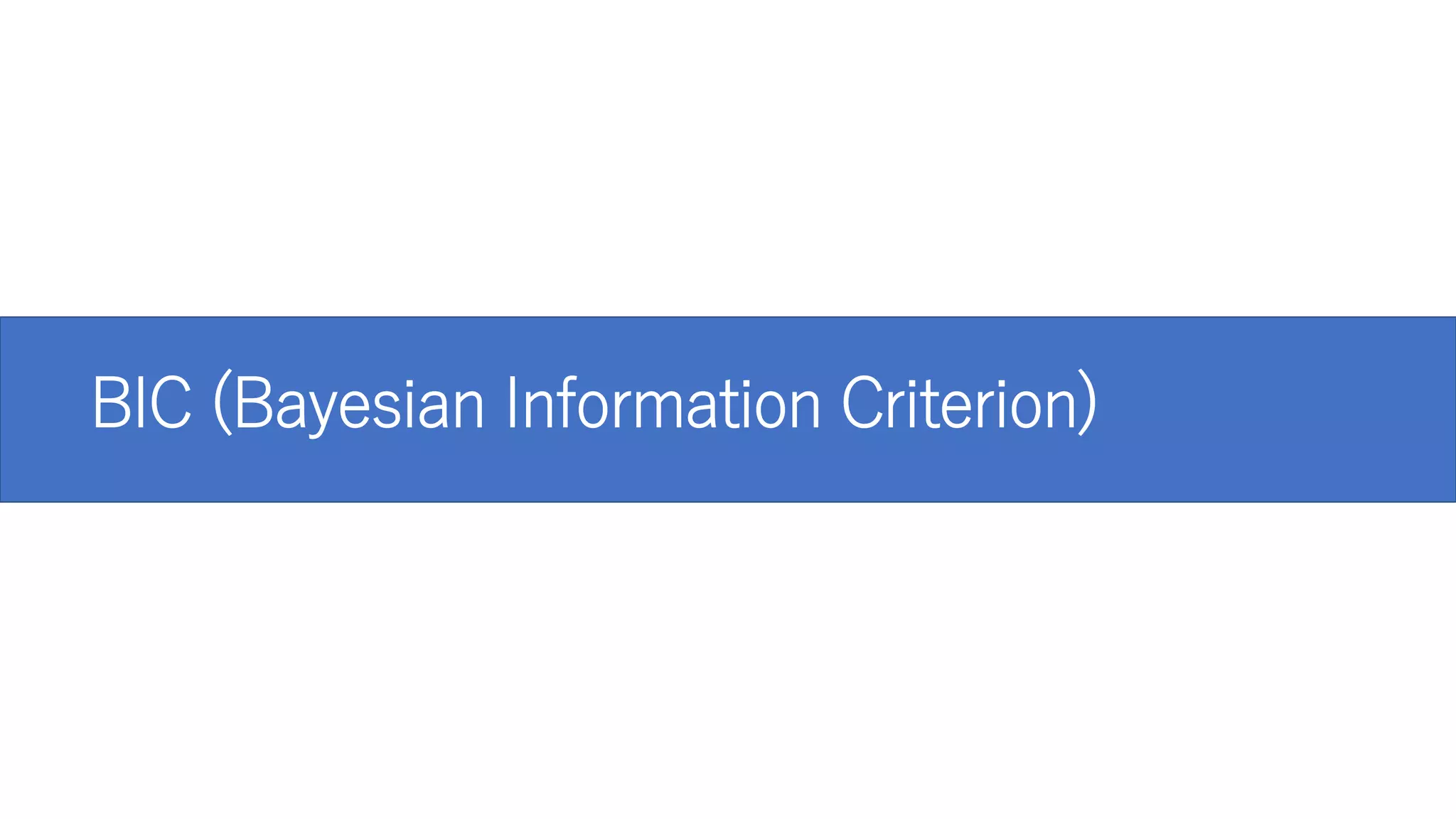 BIC (Bayesian Information Criterion)
 