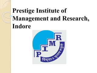 Prestige Institute of
Management and Research,
Indore
 