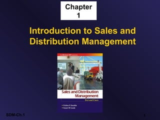 Chapter
                      1

           Introduction to Sales and
           Distribution Management




SDM-Ch.1                               1
 