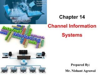 Chapter 14
Channel Information
Systems
Prepared By:
Mr. Nishant Agrawal
 