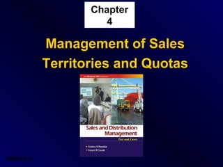 Chapter
                     4

           Management of Sales
           Territories and Quotas




SDM-Ch.4                            1
 