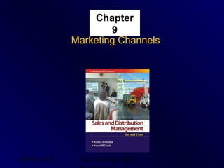 Chapter
                    9
            Marketing Channels




SDM- Ch 9    Tata McGraw Hill    1
 