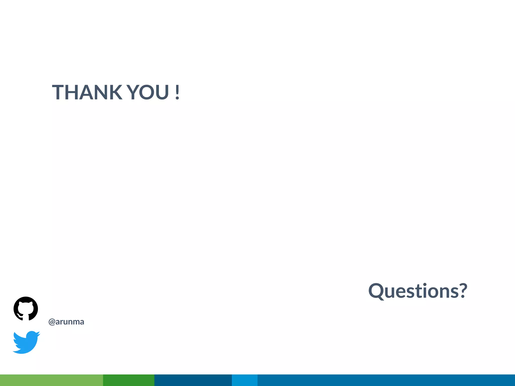 THANK YOU !
Questions?
@arunma
 