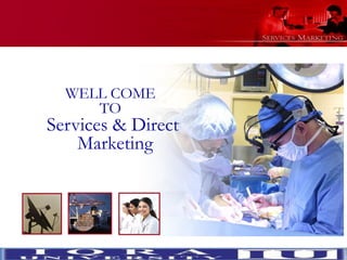 WELL COME
                             TO
                 Services & Direct
                     Marketing




Slide © 2007 by Christopher Lovelock and Jochen Wirtz   Services Marketing 6/E   Chapter 1 - 1
 
