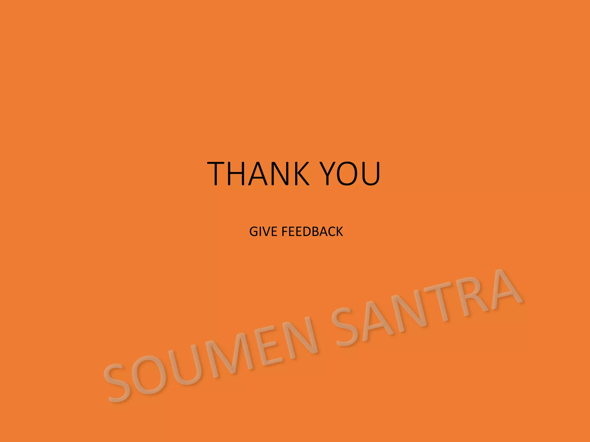 THANK YOU
GIVE FEEDBACK
 
