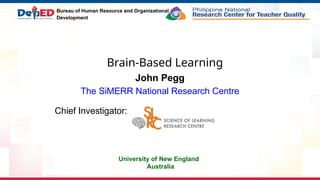 Bureau of Human Resource and Organizational
Development
Brain-Based Learning
John Pegg
The SiMERR National Research Centre
Chief Investigator:
University of New England
Australia
 