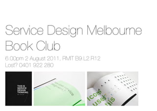Service Design Melbourne
Book Club
6.00pm 2 August 2011, RMIT B9.L2.R12
Lost? 0401 922 280
 