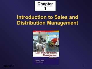 SDM-Ch.1 1
Chapter
1
Introduction to Sales and
Distribution Management
 