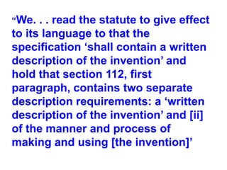 “We. . . read the statute to give effect to its language to that the specification ‘shall contain a written description of the invention’ and hold that section 112, first paragraph, contains two separate description requirements: a ‘written description of the invention’ and [ii] of the manner and process of making and using [the invention]’