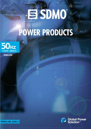 POWER PRODUCTS
PPR50/GB-2004/1
50Hz
7,5kVA -550kVA
ENGLISH
 