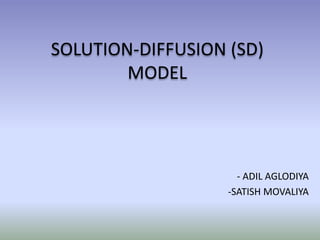 SOLUTION-DIFFUSION (SD)
MODEL
- ADIL AGLODIYA
-SATISH MOVALIYA
 