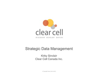 Strategic Data Management Kirby Sinclair Clear Cell Canada Inc. 