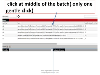 click at middle of the batch( only one
gentle click)
www.regmaeducation.com
info@regmasolution.com
 
