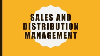 SALES AND
DISTRIBUTION
MANAGEMENT
 