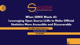 29/10/2023
Alessandro Benedetti
When SDMX Meets AI:
Leveraging Open Source LLMs to Make Official
Statistics More Accessible and Discoverable
9th SDMX Global Conference
 