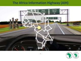 .
The Africa Information Highway (AIH)
 