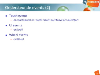  Touch events
• onTouchCancel onTouchEnd onTouchMove onTouchStart
 UI events
• onScroll
 Wheel events
• onWheel
Ondersteunde events (2)
)
25
 
