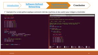 02/05/2018 28
 Exemple d’un script python explique comment créé des machines et des switch pour intégrer a Controller
introduction
Software Defined
Networking
Implémentation
et Démonstration
Conclusion
 