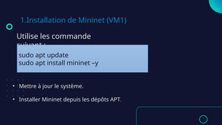 1.Installation de Mininet (VM1)
Utilise les commande
suivant :
sudo apt update
sudo apt install mininet –y
• Mettre à jour le système.
• Installer Mininet depuis les dépôts APT.
 