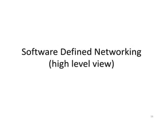 Software Defined Networking
(high level view)
16
 
