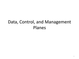 Data, Control, and Management
Planes
2
 