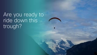 Are you ready to
ride down this
trough?

 