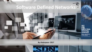 By shaterpour- 2017
Software Defined Networks
 