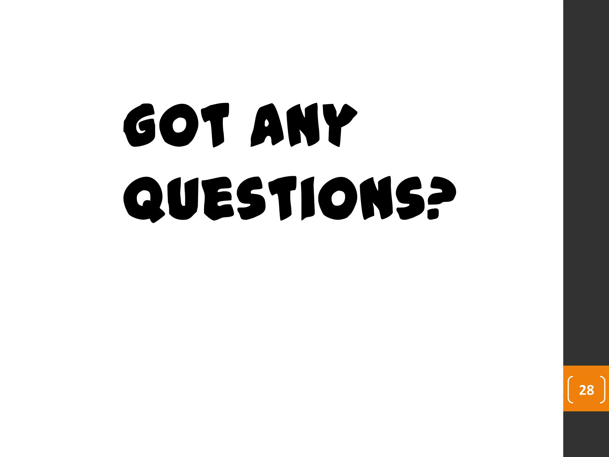 28
Got any
Questions?
 