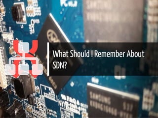 
 What Should I Remember About
SDN?
13 / 26
 