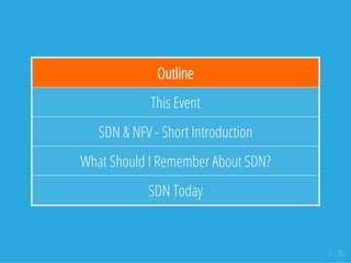 Outline
This Event
SDN & NFV - Short Introduction
What Should I Remember About SDN?
SDN Today
2 / 26
 