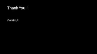 Thank You !
Queries ?
 