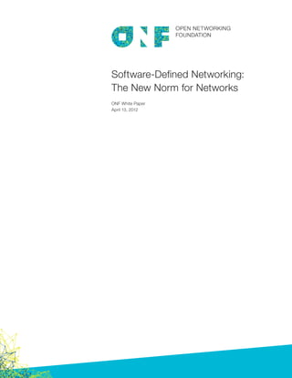 Software-Defined Networking:
The New Norm for Networks
ONF White Paper
April 13, 2012
 